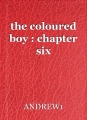 the coloured boy : chapter six