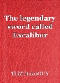The legendary sword called Excalibur