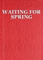 WAITING FOR SPRING