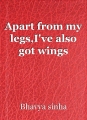 Apart from my legs,I've also got wings