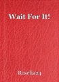 Wait For It!
