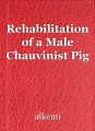 Rehabilitation of a Male Chauvinist Pig