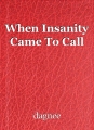 When Insanity Came To Call