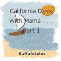 California Days With Mama . . .  Part 1