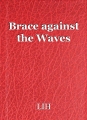 Brace against the Waves