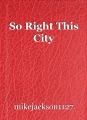 So Right This City