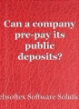 Can a company pre-pay its public deposits?