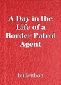 A Day in the Life of a Border Patrol Agent