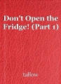 Don't Open the Fridge! (Part 1)