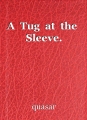 A  Tug  at  the  Sleeve.