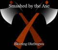 Smashed by the Axe