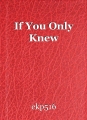 If You Only Knew
