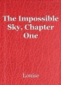 The Impossible Sky, Chapter One