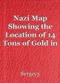 Nazi Map Showing the Location of 14 Tons of Gold in the United States. Analysis +