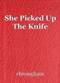 She Picked Up The Knife