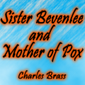 Sister Bevenlee and Mother of Pox