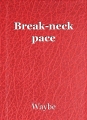 Break-neck pace