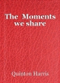 The  Moments we share