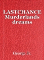 LASTCHANCE Murderlands dreams