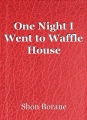 One Night I Went to Waffle House