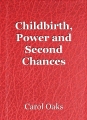 Childbirth, Power and Second Chances