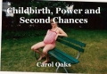 Childbirth, Power and Second Chances