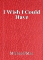I Wish I Could Have