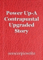 Power Up-A Contrapuntal Upgraded Story