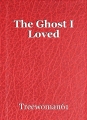The Ghost I Loved