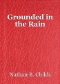 Grounded in the Rain