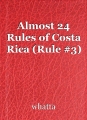 Almost 24 Rules of Costa Rica (Rule #3)