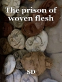The prison of woven flesh
