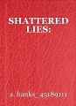 SHATTERED LIES: