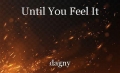 Until You Feel It
