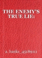 THE ENEMY'S TRUE LIE: