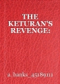 THE KETURAN'S REVENGE: