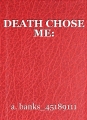 DEATH CHOSE ME: