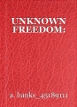 UNKNOWN FREEDOM: