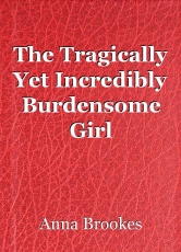 The Tragically Yet Incredibly Burdensome Girl